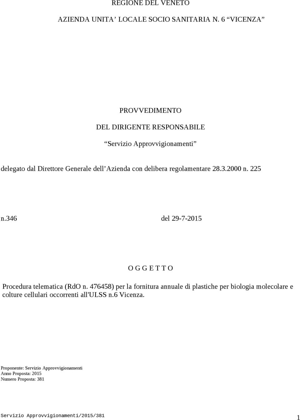 con delibera regolamentare 28.3.2000 n. 225 n.346 del 29-7-2015 O G G E T T O Procedura telematica (RdO n.