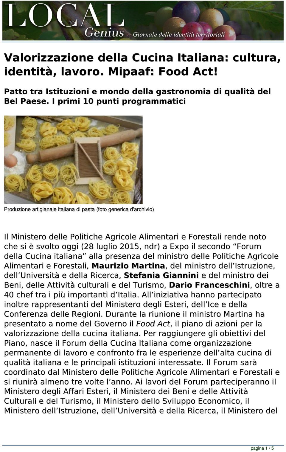 luglio 2015, ndr) a Expo il secondo Forum della Cucina italiana alla presenza del ministro delle Politiche Agricole Alimentari e Forestali, Maurizio Martina,, del ministro dell Istruzione, dell