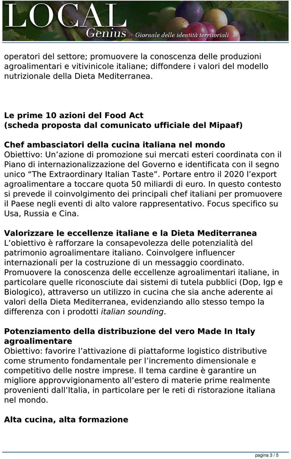 coordinata con il Piano di internazionalizzazione del Governo e identificata con il segno unico The Extraordinary Italian Taste.