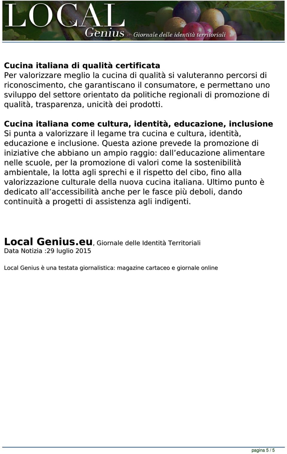 settore orientato da politiche regionali di promozione di qualità, trasparenza, unicità dei prodotti.