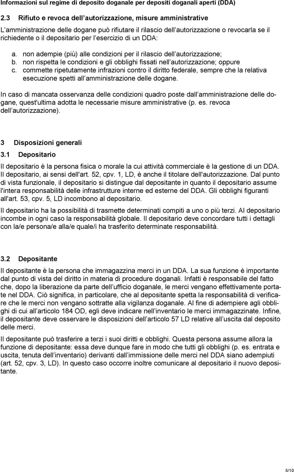 commette ripetutamente infrazioni contro il diritto federale, sempre che la relativa esecuzione spetti all amministrazione delle dogane.