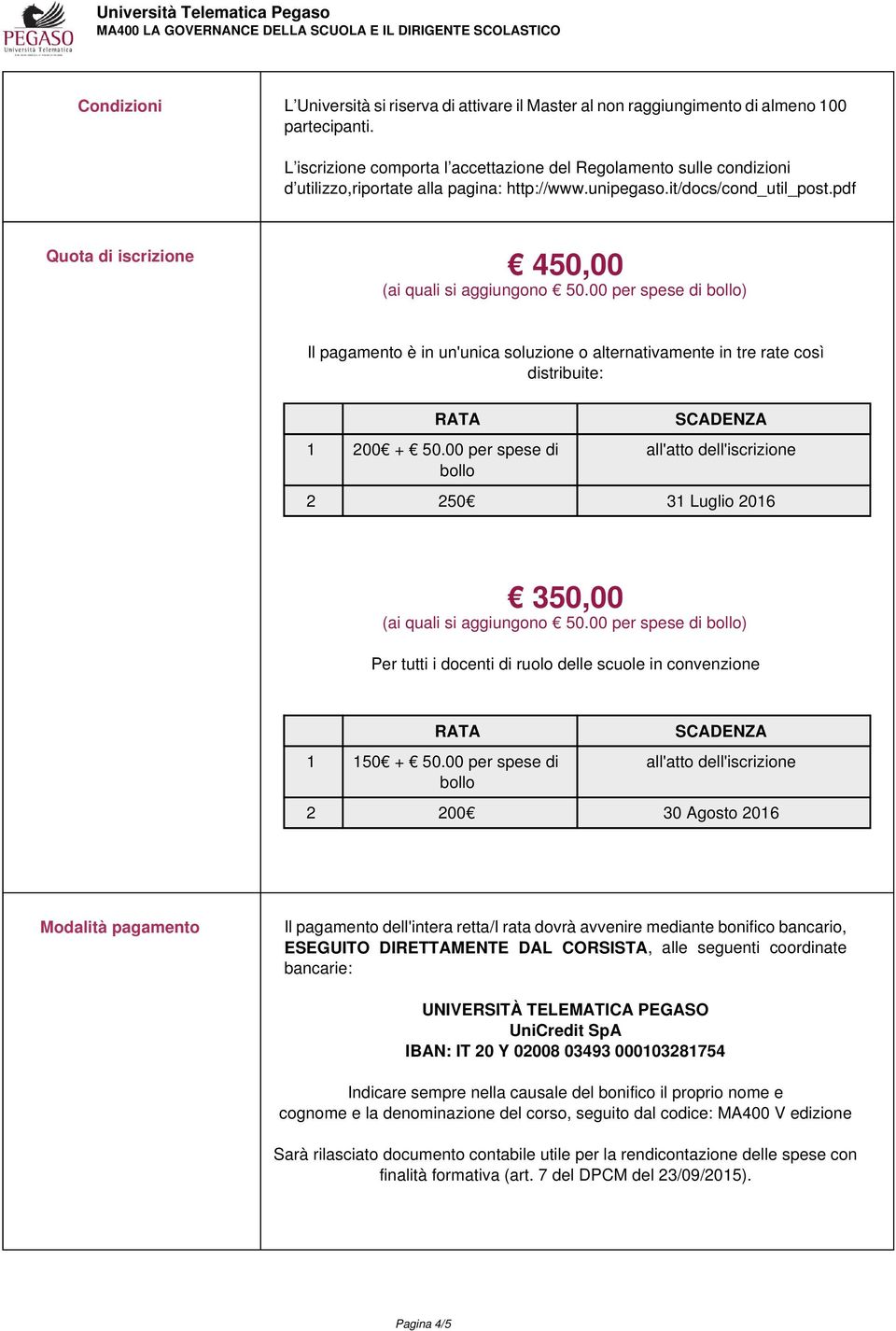 pdf Quota di iscrizione 450,00 (ai quali si aggiungono 50.00 per spese di bollo) Il pagamento è in un'unica soluzione o alternativamente in tre rate così distribuite: RATA 1 200 + 50.