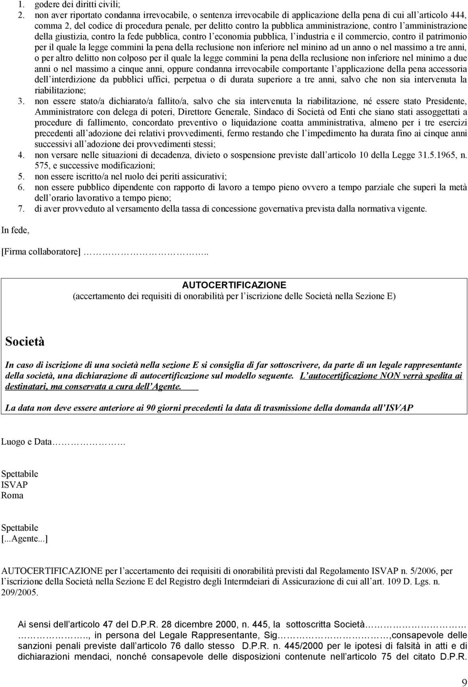 amministrazione, contro l amministrazione della giustizia, contro la fede pubblica, contro l economia pubblica, l industria e il commercio, contro il patrimonio per il quale la legge commini la pena