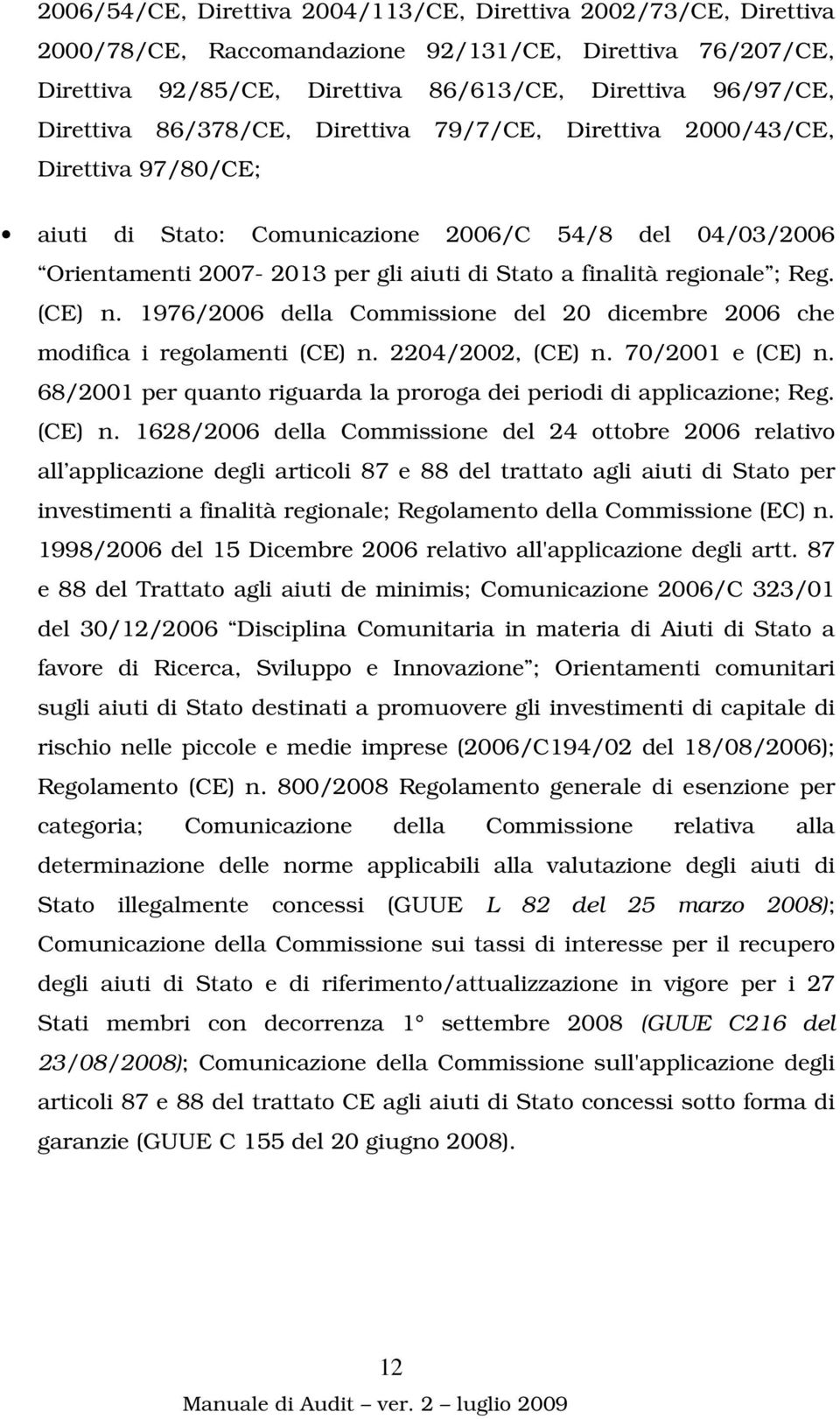 Reg. (CE) n. 1976/2006 della Commissione del 20 dicembre 2006 che modifica i regolamenti (CE) n. 2204/2002, (CE) n. 70/2001 e (CE) n.