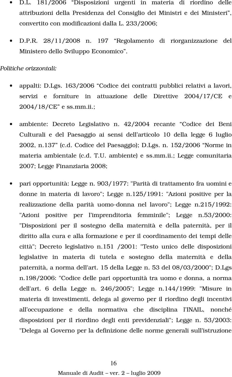 163/2006 Codice dei contratti pubblici relativi a lavori, servizi e forniture in attuazione delle Direttive 2004/17/CE e 2004/18/CE e ss.mm.ii.; ambiente: Decreto Legislativo n.