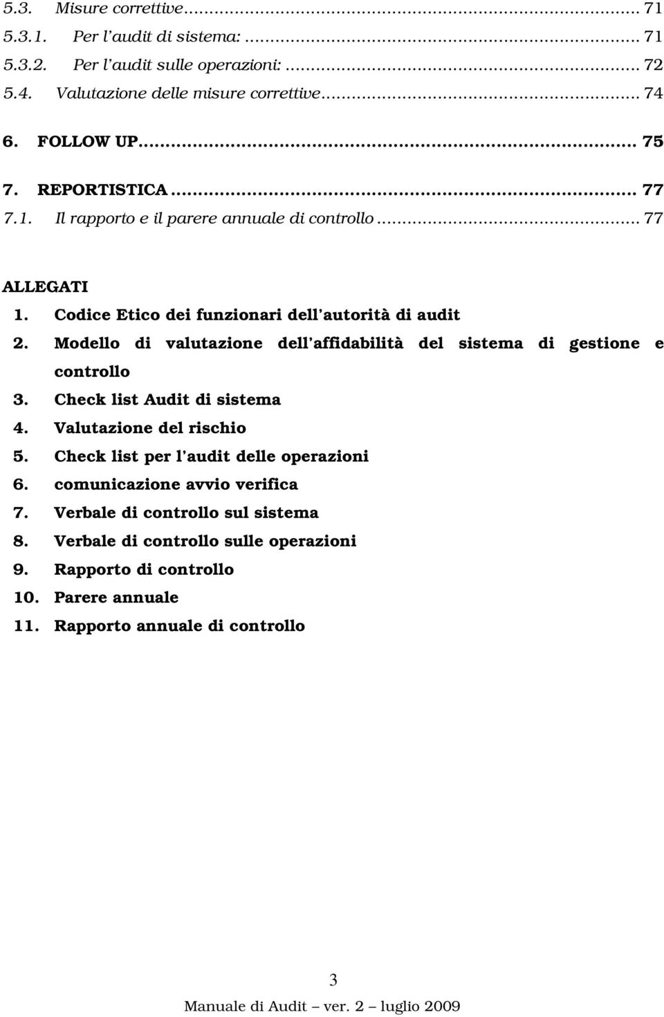 Modello di valutazione dell affidabilità del sistema di gestione e controllo 3. Check list Audit di sistema 4. Valutazione del rischio 5.