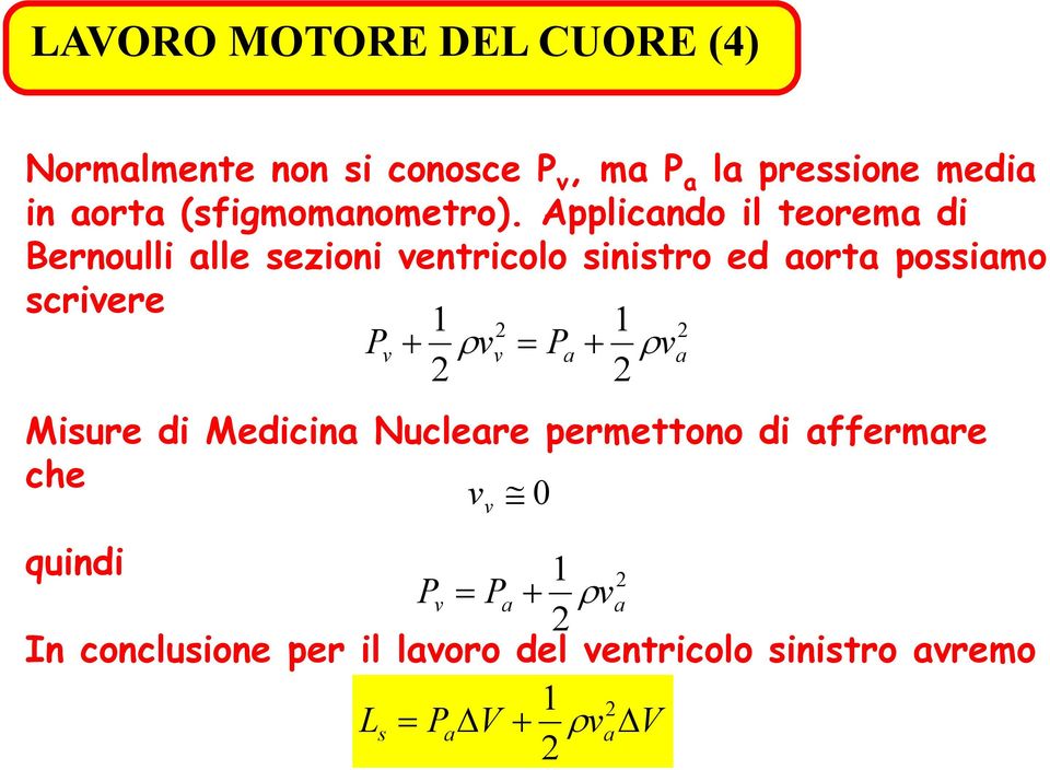 Applicando il teorema di Bernoulli alle sezioni ventricolo sinistro ed aorta possiamo scrivere