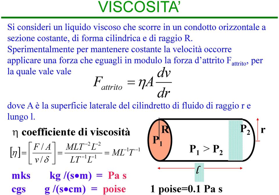 Sperimentalmente per mantenere costante la velocità occorre applicare una forza che eguagli in modulo la forza d attrito F