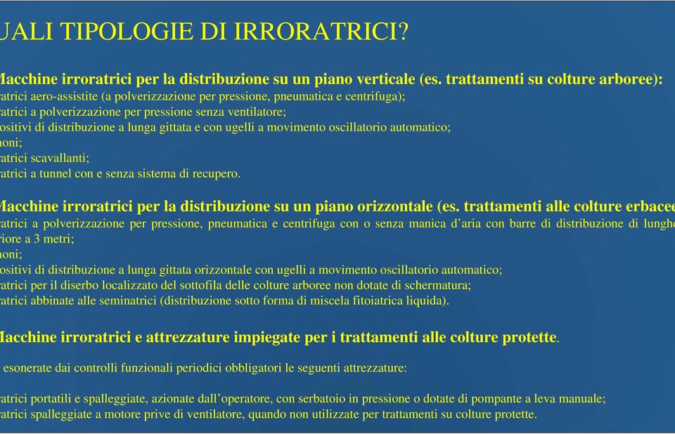 lunga gittata e con ugelli a movimento oscillatorio automatico; oni; atrici scavallanti; atrici a tunnel con e senza sistema di recupero.