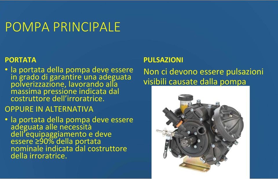 OPPURE IN ALTERNATIVA la portata della pompa deve essere adeguata alle necessità dell equipaggiamento e deve