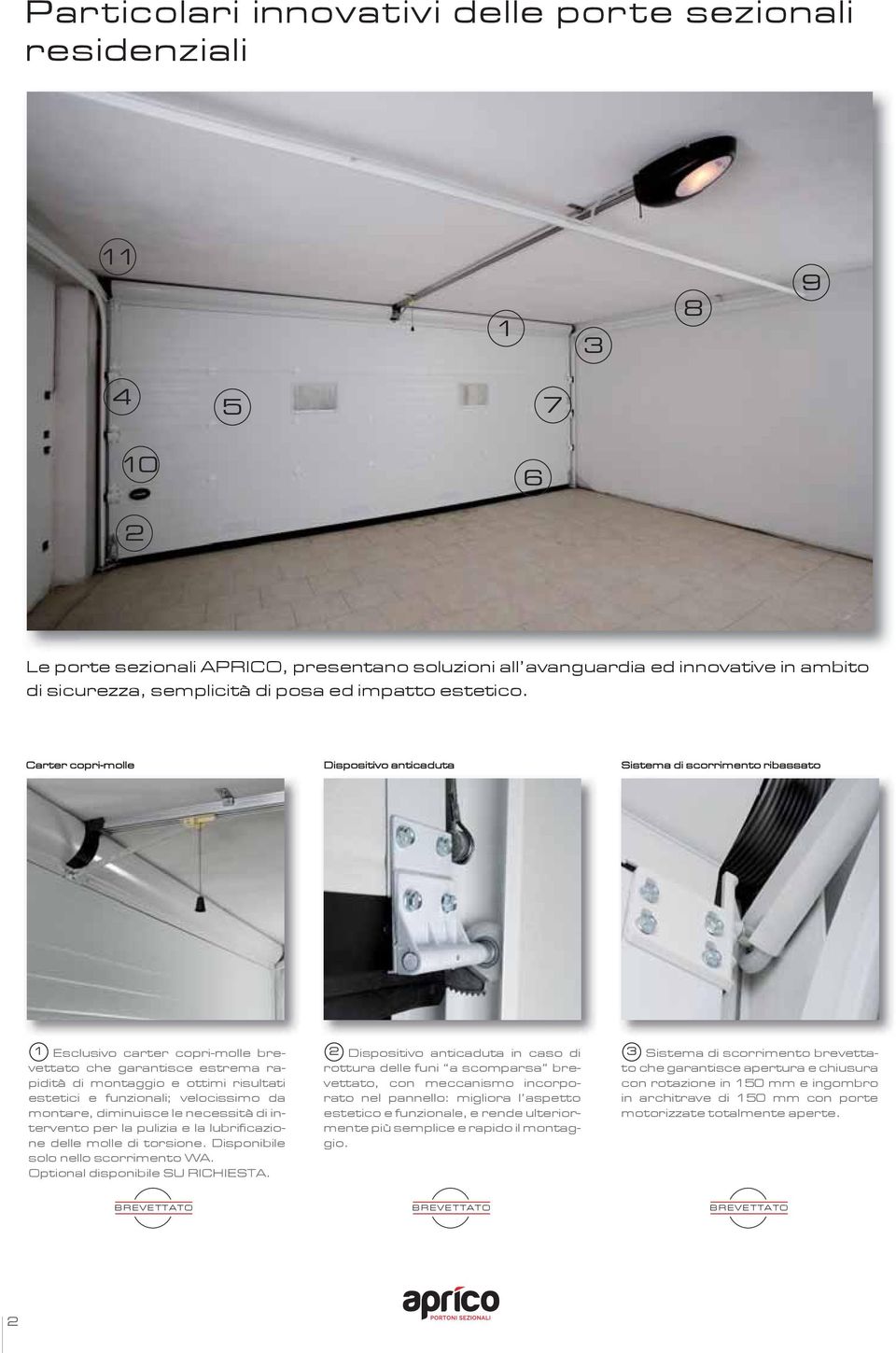 Carter copri-molle Dispositivo anticaduta Sistema di scorrimento ribassato 1 Esclusivo carter copri-molle brevettato 2 Dispositivo anticaduta in caso di 3 Sistema di scorrimento brevettato che