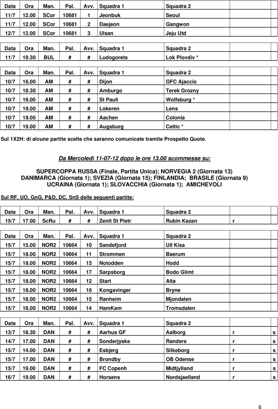 00 AM # # Augsburg Celtic * Sul 1X2H: di alcune partite scelte che saranno comunicate tramite Prospetto Quote. Da Mercoledì 11-07-12 dopo le ore 13.