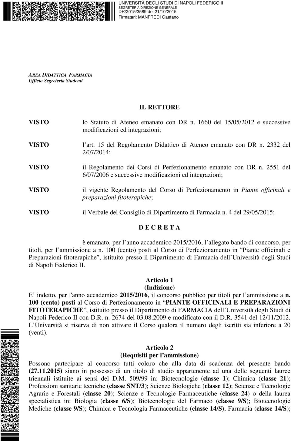 2551 del 6/07/2006 e successive modificazioni ed integrazioni; il vigente Regolamento del Corso di Perfezionamento in Piante officinali e preparazioni fitoterapiche; il Verbale del Consiglio di