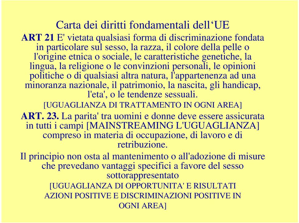 gli handicap, l'eta', o le tendenze sessuali. [UGUAGLIANZA DI TRATTAMENTO IN OGNI AREA] ART. 23.