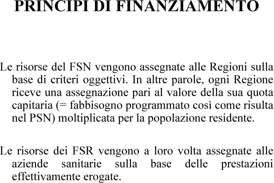 In altre parole, ogni Regione riceve una assegnazione pari al valore della sua quota capitaria (=