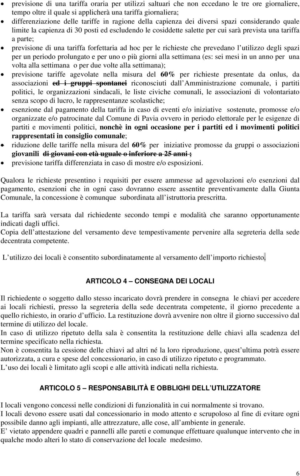 ad hoc per le richieste che prevedano l utilizzo degli spazi per un periodo prolungato e per uno o più giorni alla settimana (es: sei mesi in un anno per una volta alla settimana o per due volte alla