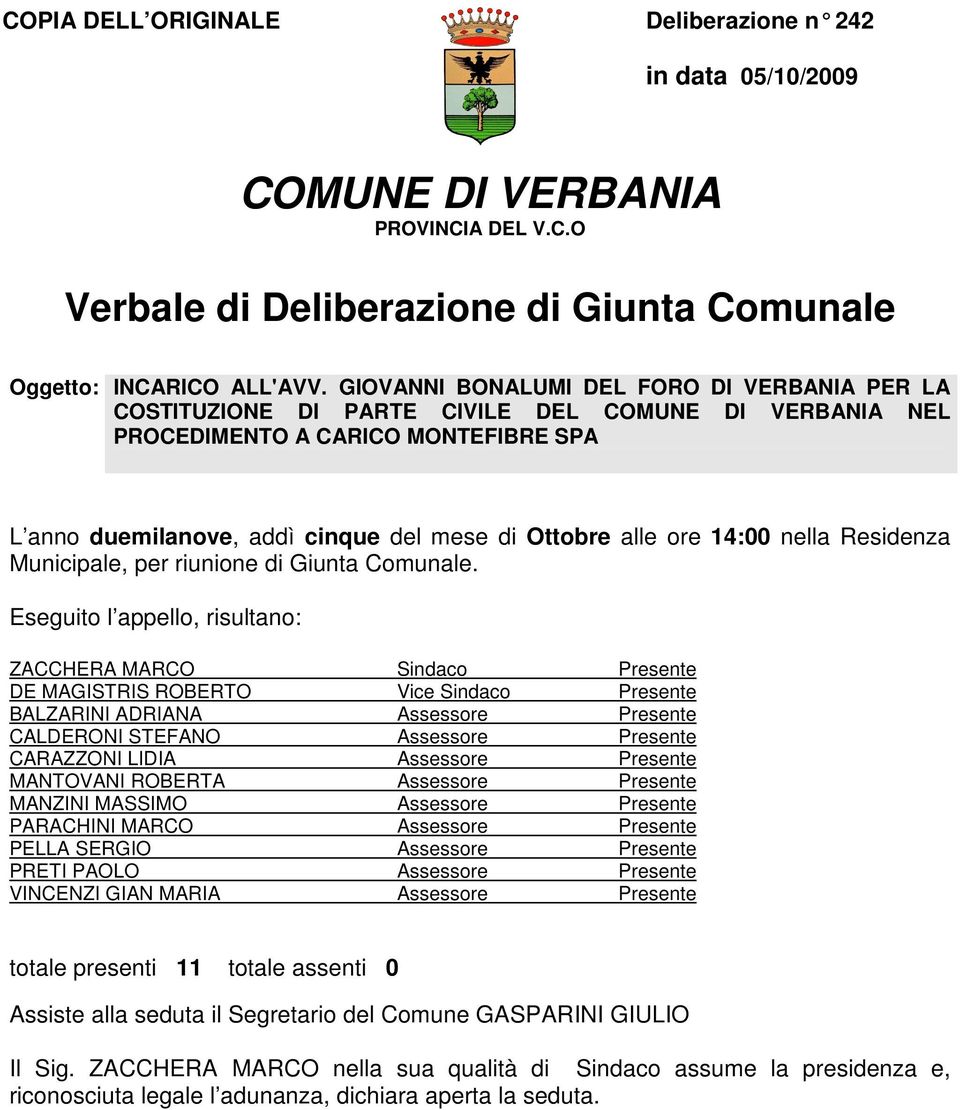 14:00 nella Residenza Municipale, per riunione di Giunta Comunale.