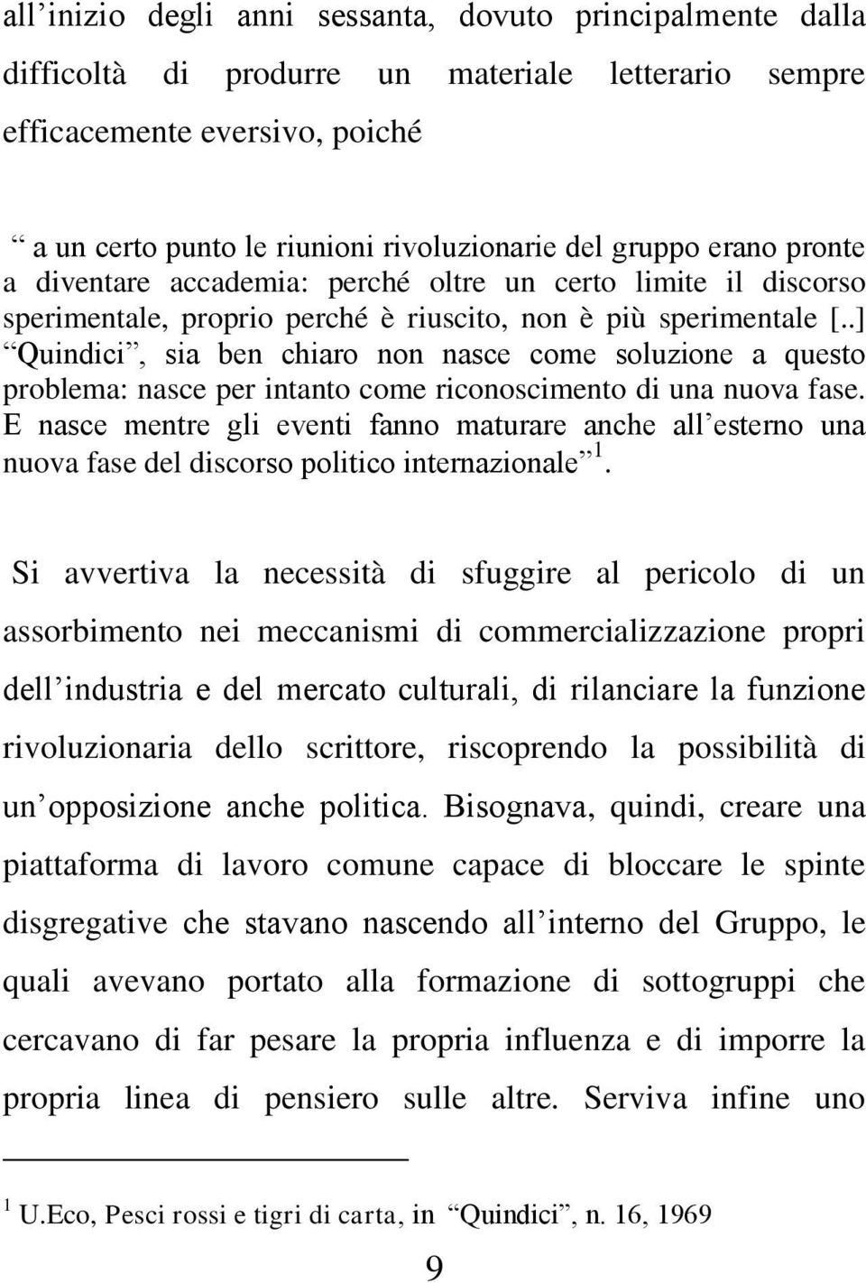 .] Quindici, sia ben chiaro non nasce come soluzione a questo problema: nasce per intanto come riconoscimento di una nuova fase.