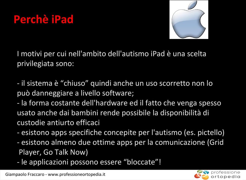 dai bambini rende possibile la disponibilità di custodie antiurto efficaci - esistono apps specifiche concepite per l'autismo (es.