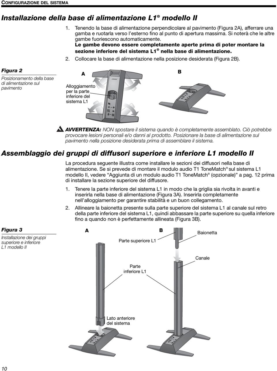 Si noterà che le altre gambe fuoriescono automaticamente. Le gambe devono essere completamente aperte prima di poter montare la sezione inferiore del sistema L1 nella base di alimentazione. 2.