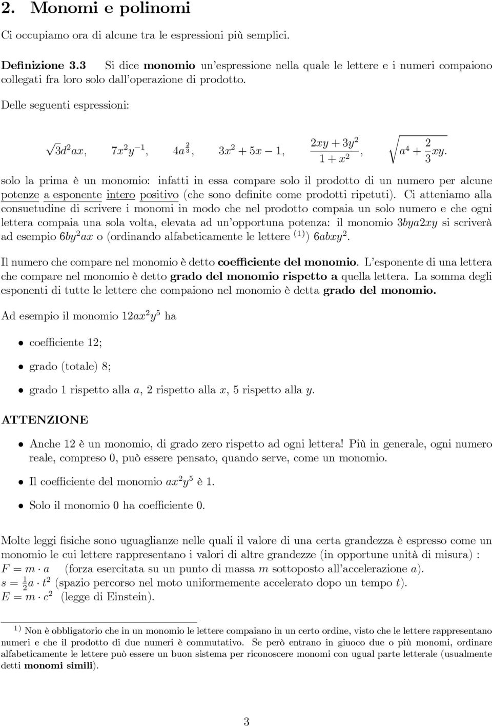 Delle seguenti espressioni: 3d 2 ax, 7x 2 y 1, 4a 2 3, 3x 2 +5x 1, 2xy +3y 2 1+x 2, r a 4 + 2 3 xy.