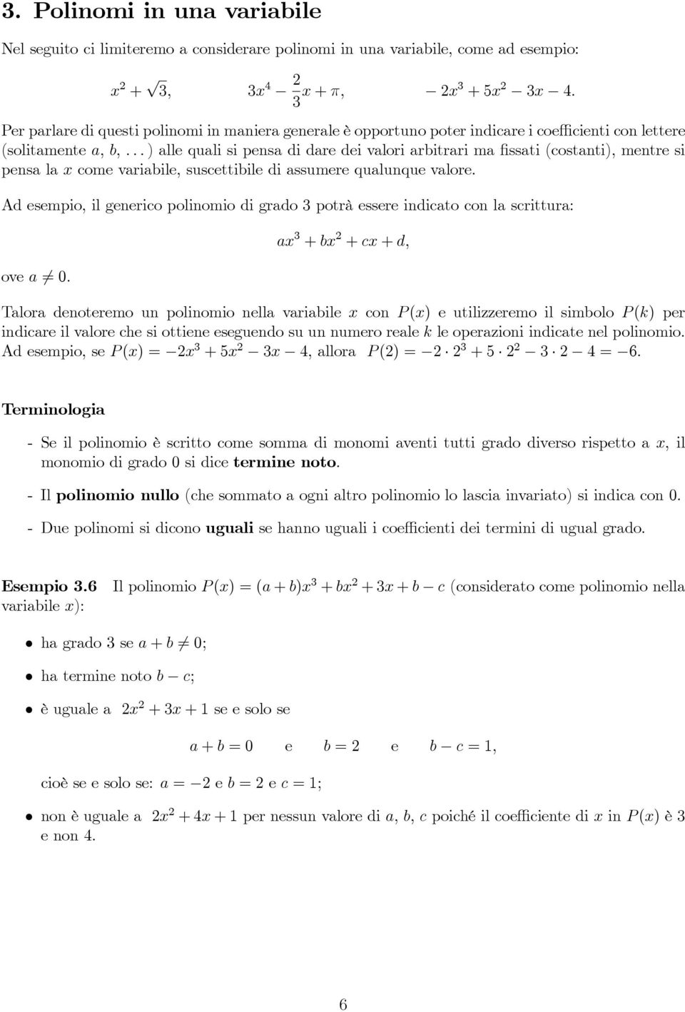 ..) alle quali si pensa di dare dei valori arbitrari ma fissati (costanti), mentre si pensa la x come variabile, suscettibile di assumere qualunque valore.