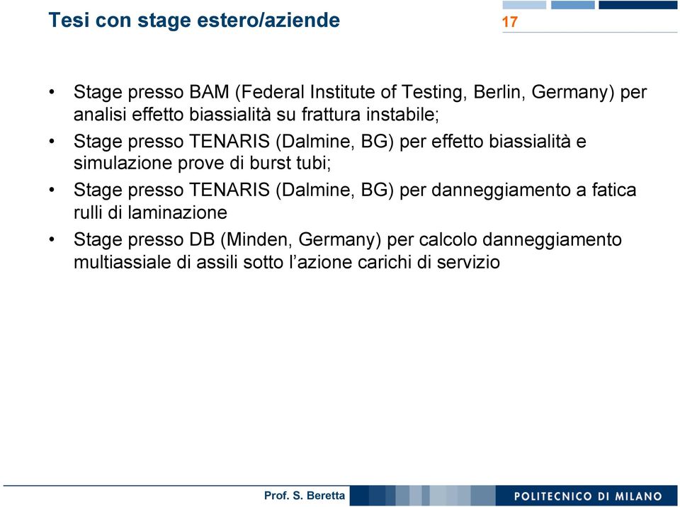 simulazione prove di burst tubi; Stage presso TENARIS (Dalmine, BG) per danneggiamento a fatica rulli di