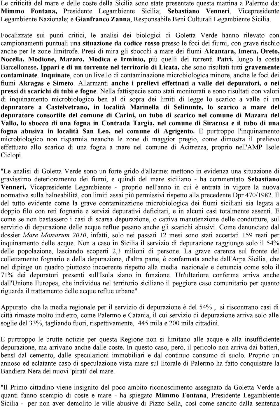 Focalizzate sui punti critici, le analisi dei biologici di Goletta Verde hanno rilevato con campionamenti puntuali una situazione da codice rosso presso le foci dei fiumi, con grave rischio anche per