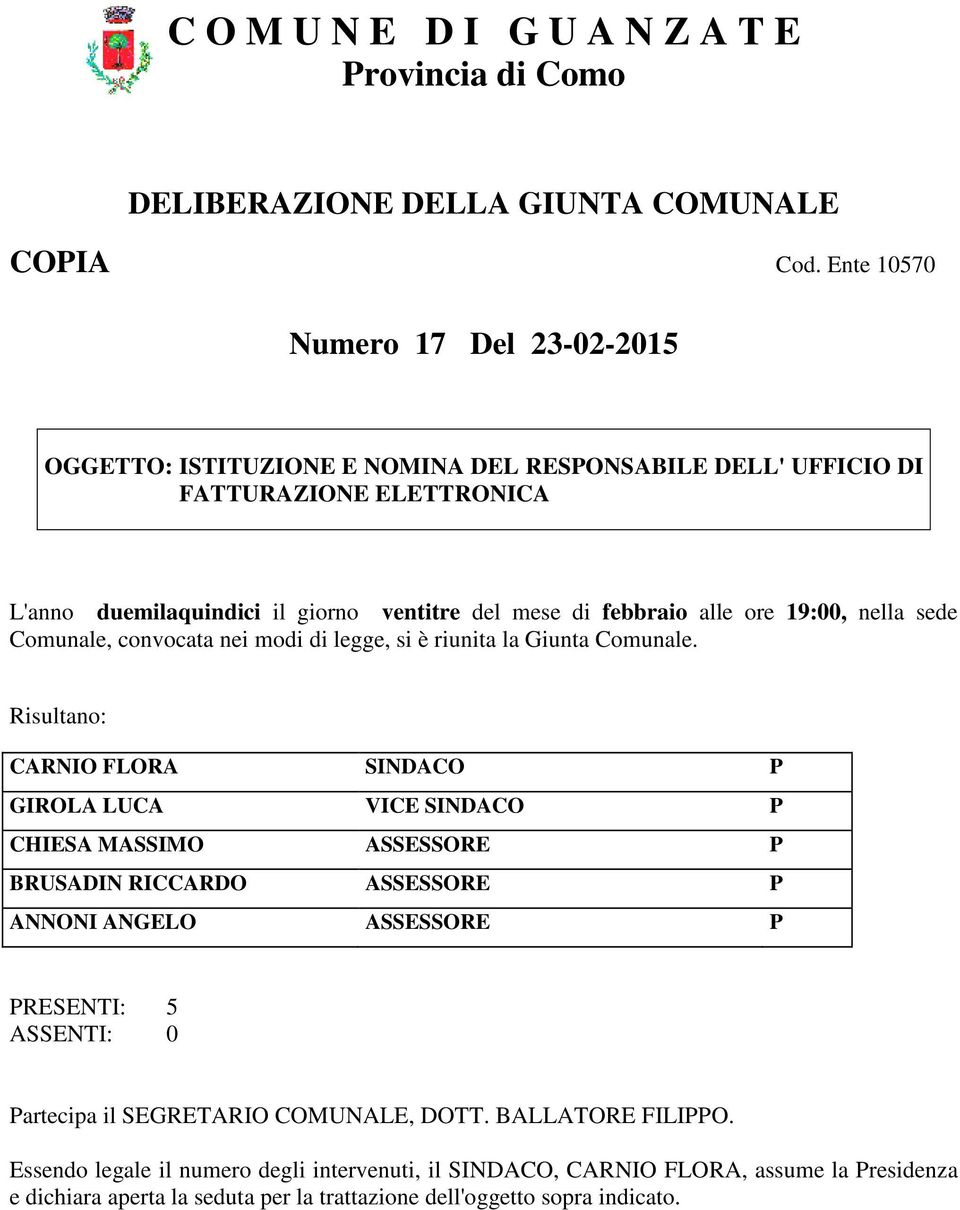 ore 19:00, nella sede Comunale, convocata nei modi di legge, si è riunita la Giunta Comunale.