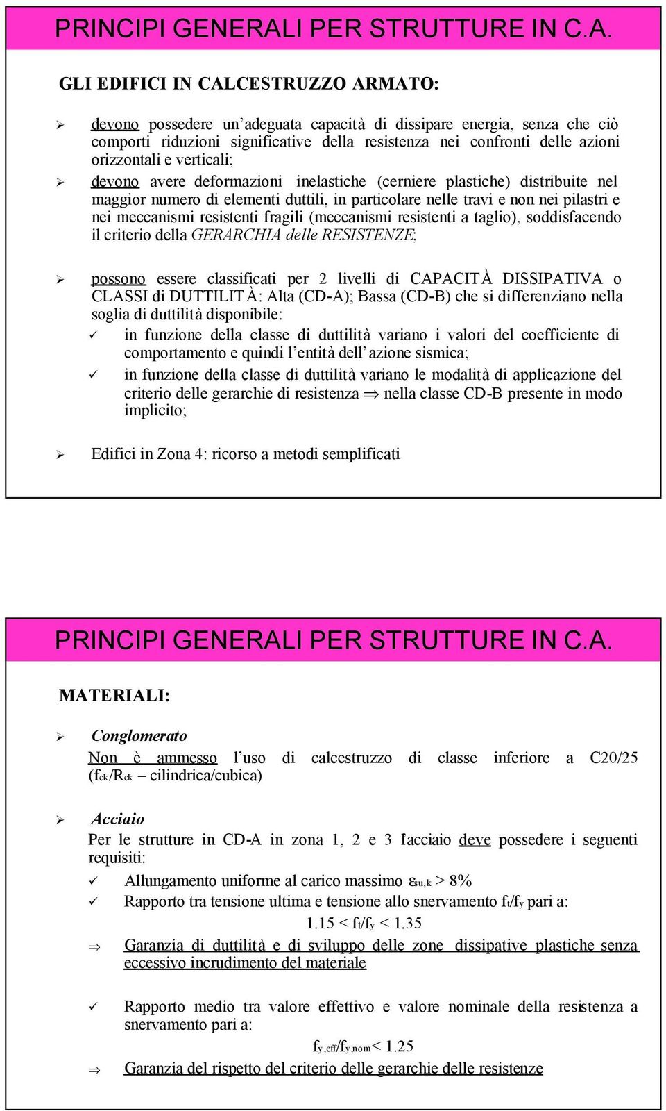 GLI EDIFICI IN CALCESTRUZZO ARMATO: devono possedere un adeguata capacità di dissipare energia, senza che ciò comporti riduzioni significative della resistenza nei confronti delle azioni orizzontali