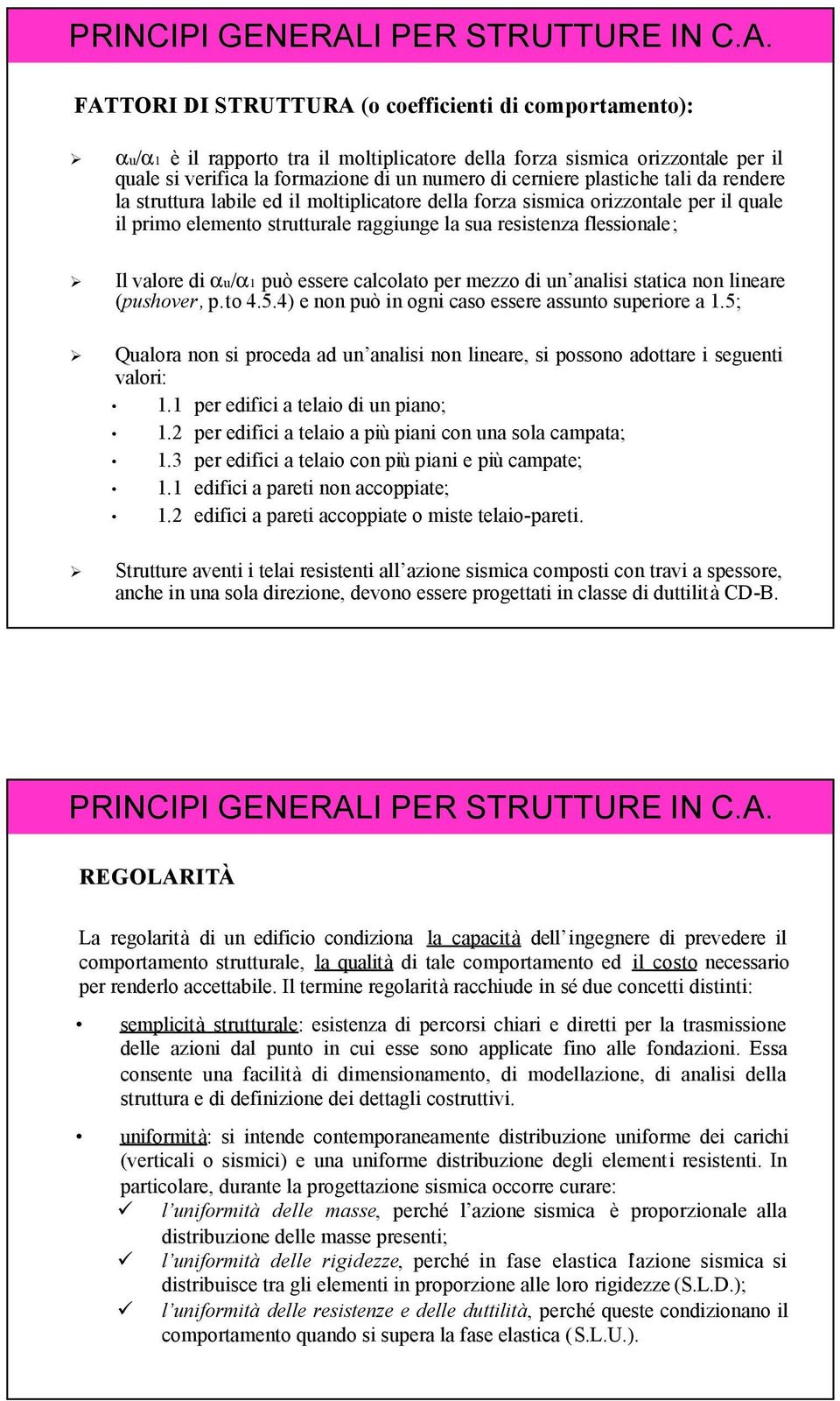 FATTORI DI STRUTTURA (o coefficienti di comportamento): αu/α1 è il rapporto tra il moltiplicatore della forza sismica orizzontale per il quale si verifica la formazione di un numero di cerniere