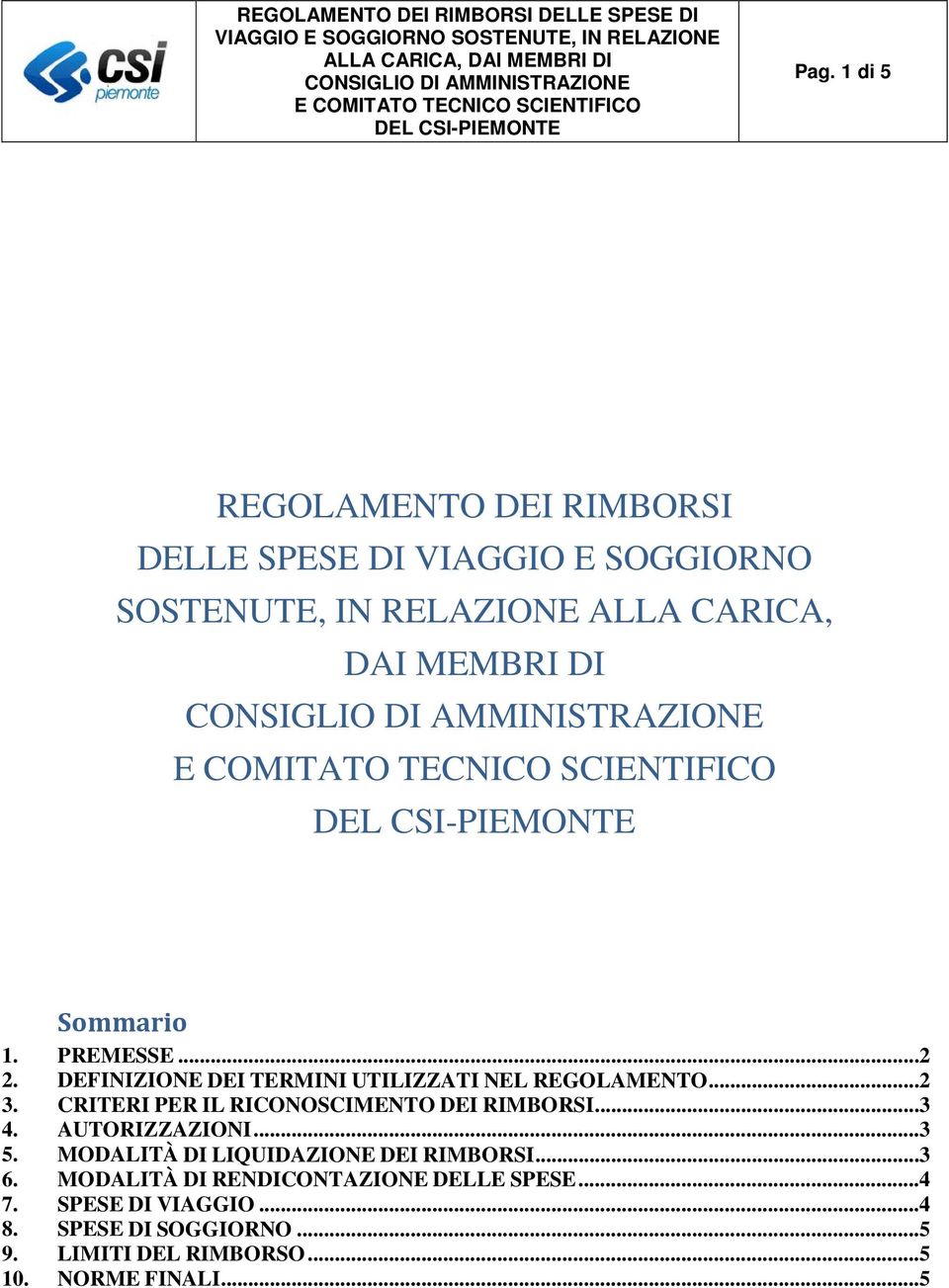 CRITERI PER IL RICONOSCIMENTO DEI RIMBORSI...3 4. AUTORIZZAZIONI...3 5. MODALITÀ DI LIQUIDAZIONE DEI RIMBORSI...3 6.