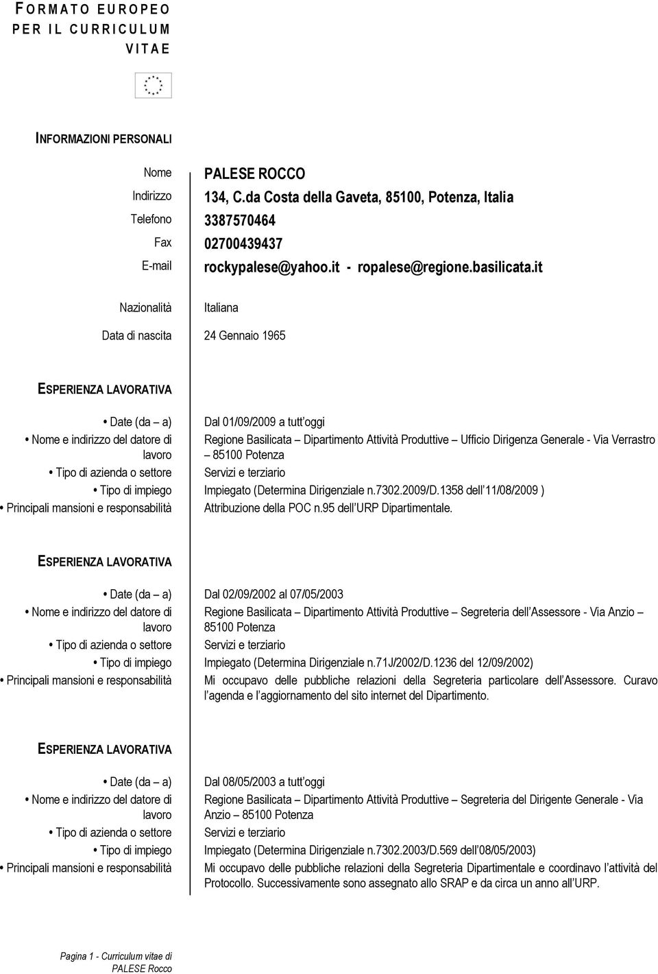 it Nazionalità Italiana Data di nascita 24 Gennaio 1965 Date (da a) Dal 01/09/2009 a tutt oggi Nome e indirizzo del datore di Regione Basilicata Dipartimento Attività Produttive Ufficio Dirigenza