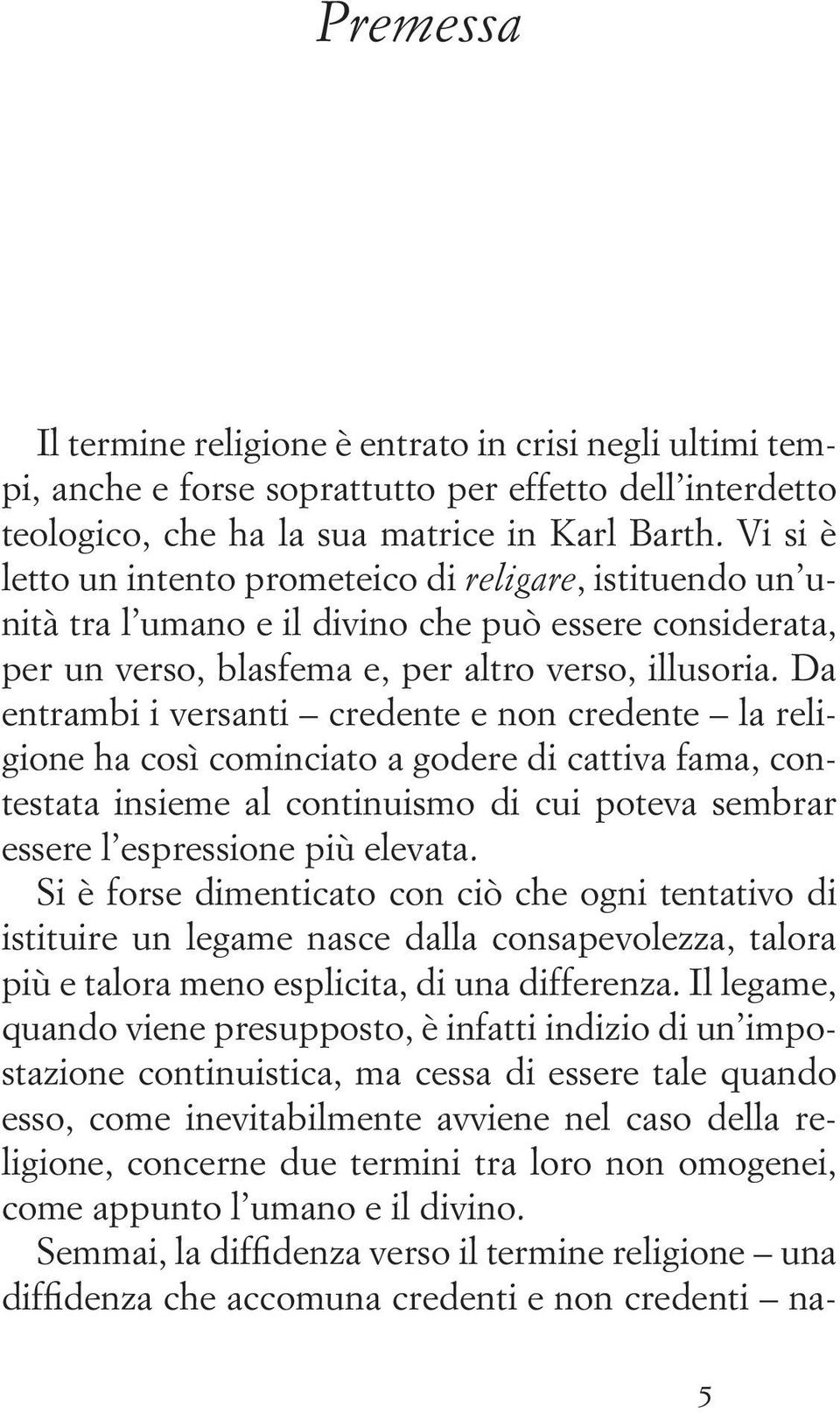 Da entrambi i versanti credente e non credente la religione ha così cominciato a godere di cattiva fama, contestata insieme al continuismo di cui poteva sembrar essere l espressione più elevata.