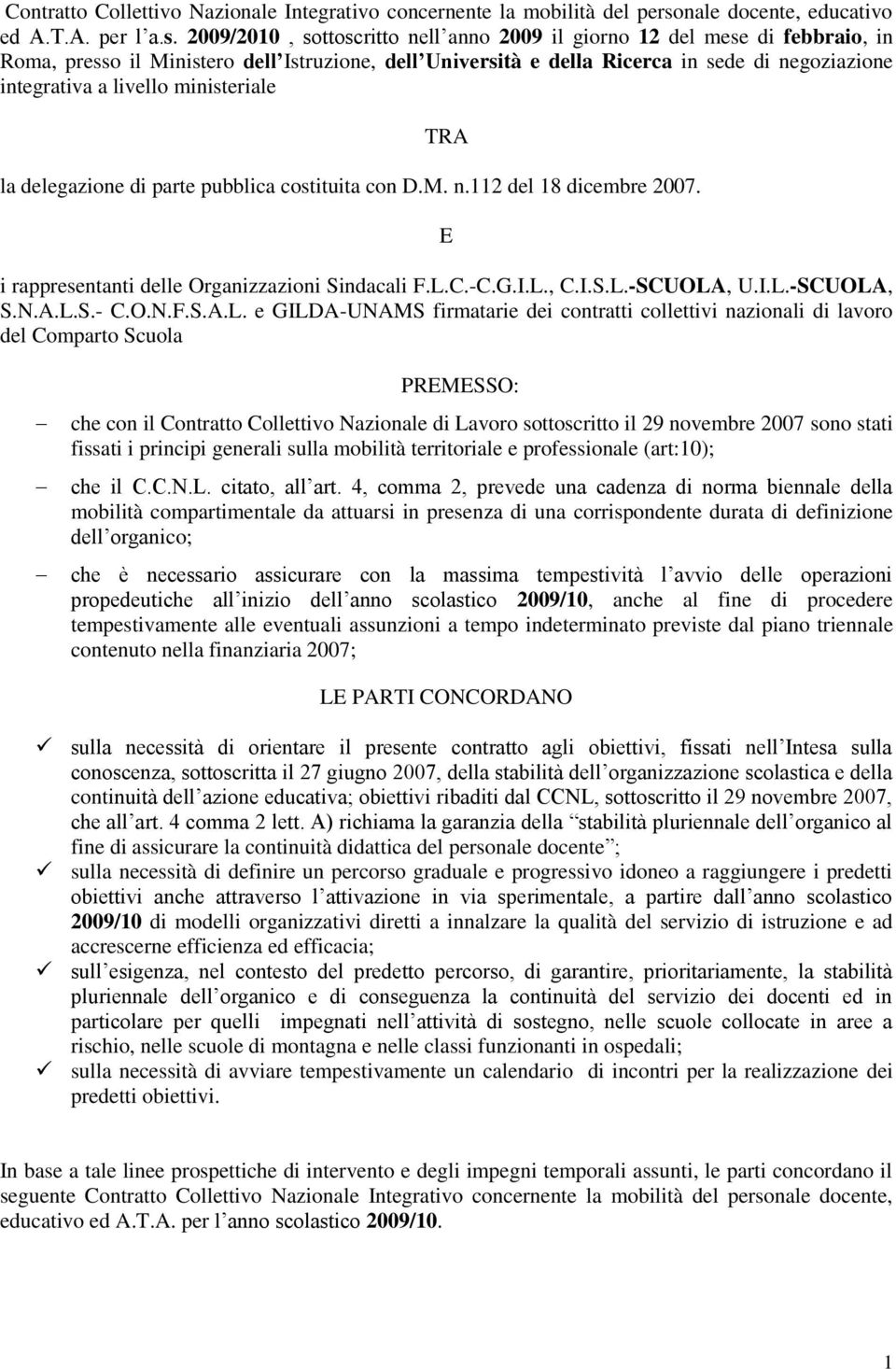2009/2010, sottoscritto nell anno 2009 il giorno 12 del mese di febbraio, in Roma, presso il Ministero dell Istruzione, dell Università e della Ricerca in sede di negoziazione integrativa a livello