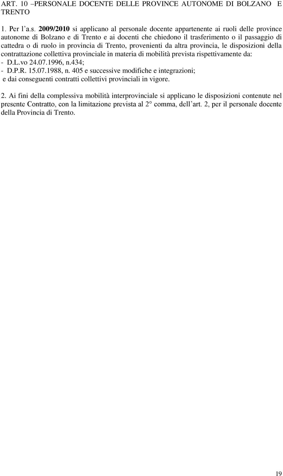 provincia di Trento, provenienti da altra provincia, le disposizioni della contrattazione collettiva provinciale in materia di mobilità prevista rispettivamente da: - D.L.vo 24.07.1996, n.434; - D.P.