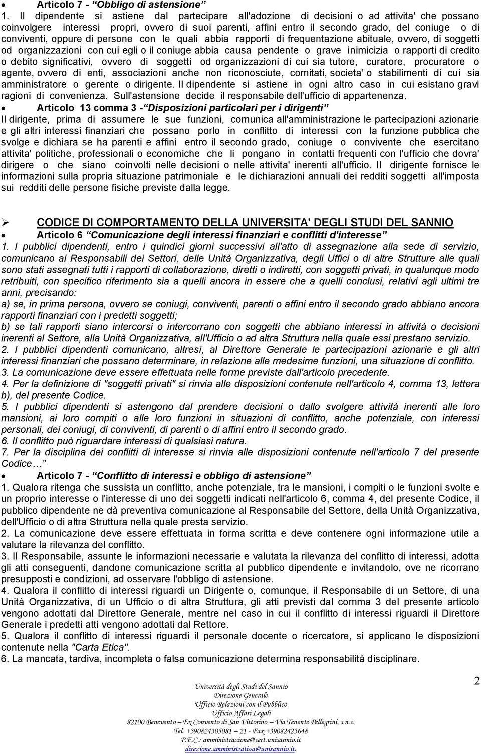 conviventi, oppure di persone con le quali abbia rapporti di frequentazione abituale, ovvero, di soggetti od organizzazioni con cui egli o il coniuge abbia causa pendente o grave inimicizia o