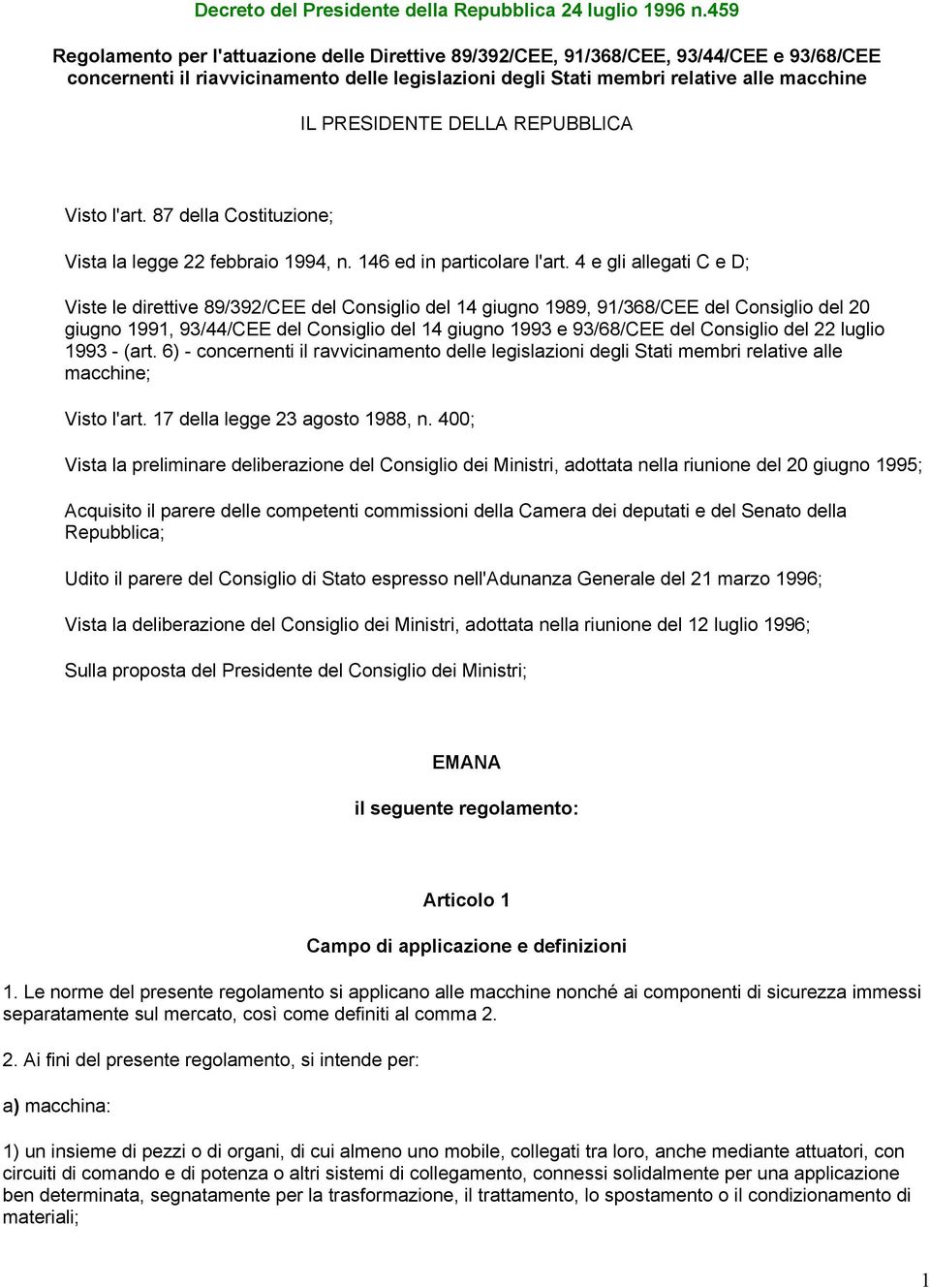 PRESIDENTE DELLA REPUBBLICA Visto l'art. 87 della Costituzione; Vista la legge 22 febbraio 1994, n. 146 ed in particolare l'art.