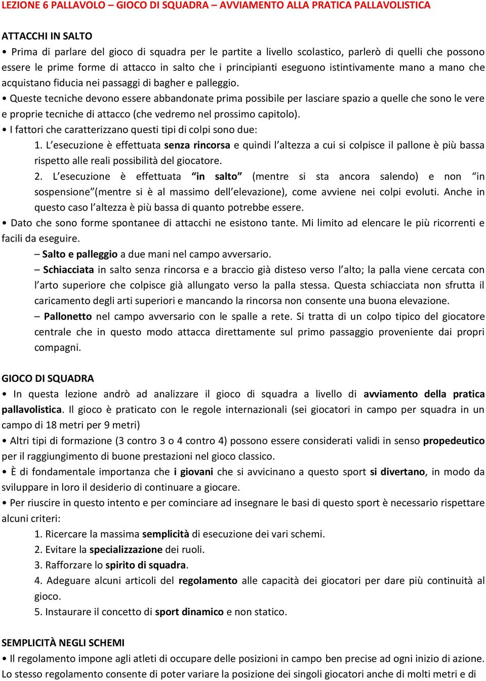 Queste tecniche devono essere abbandonate prima possibile per lasciare spazio a quelle che sono le vere e proprie tecniche di attacco (che vedremo nel prossimo capitolo).