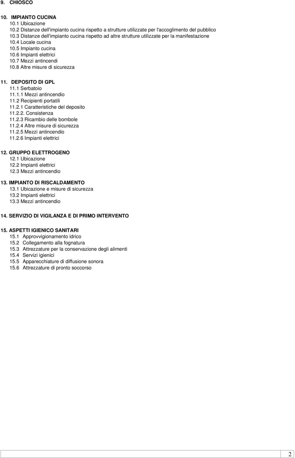 8 Altre misure di sicurezza 11. DEPOSITO DI GPL 11.1 Serbatoio 11.1.1 Mezzi antincendio 11.2 Recipienti portatili 11.2.1 Caratteristiche del deposito 11.2.2. Consistenza 11.2.3 Ricambio delle bombole 11.