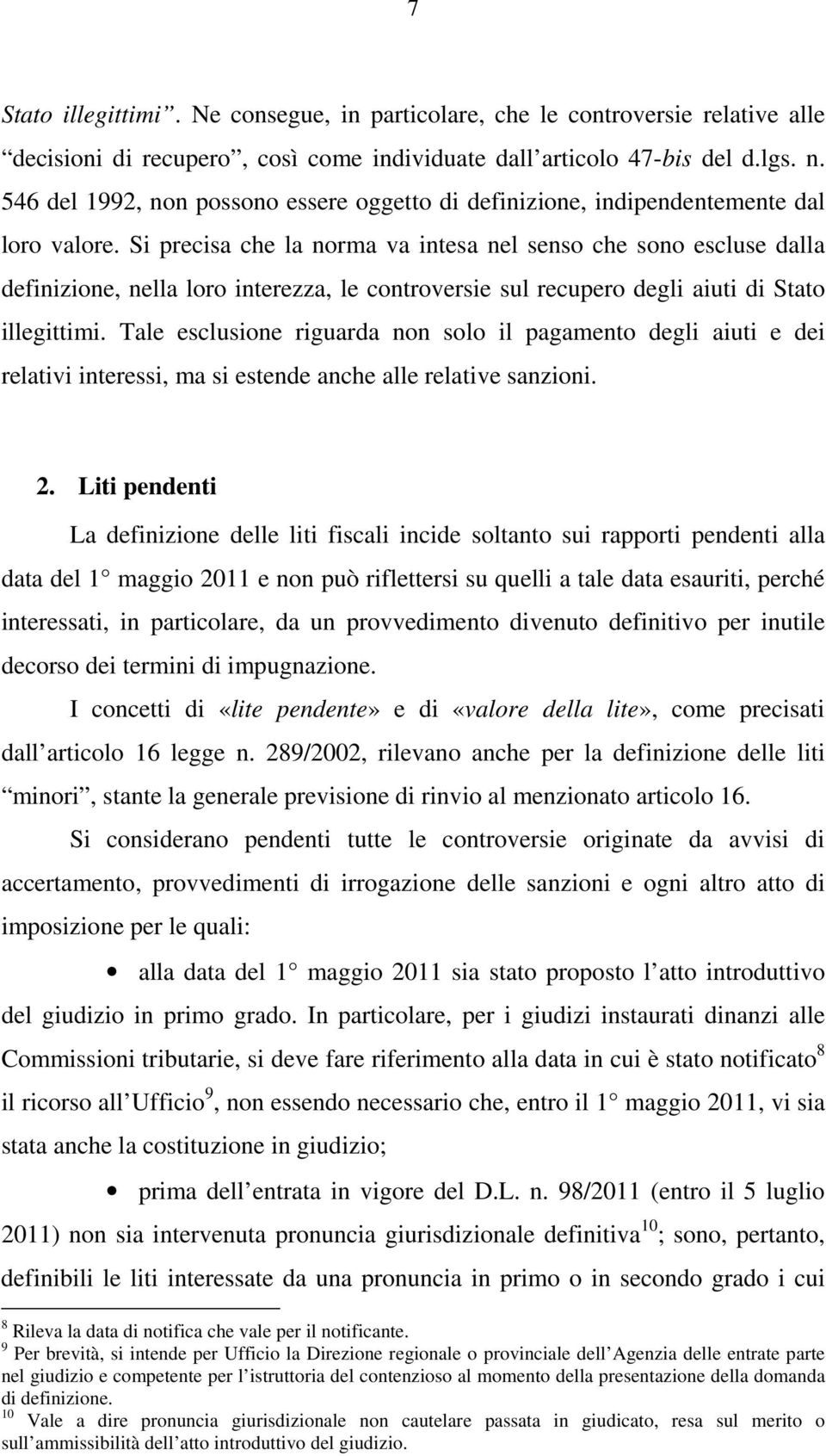 Si precisa che la norma va intesa nel senso che sono escluse dalla definizione, nella loro interezza, le controversie sul recupero degli aiuti di Stato illegittimi.