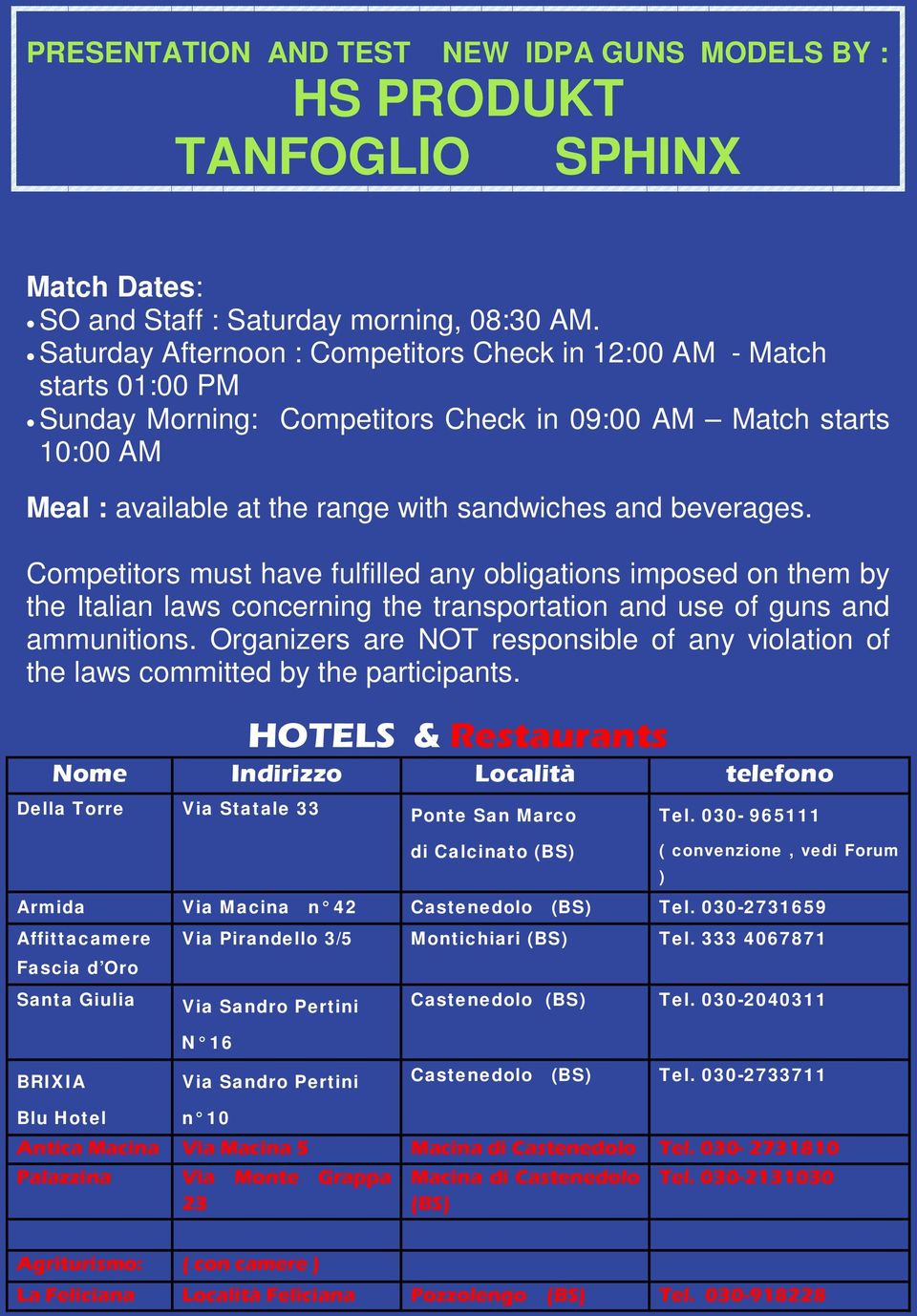 beverages. Competitors must have fulfilled any obligations imposed on them by the Italian laws concerning the transportation and use of guns and ammunitions.