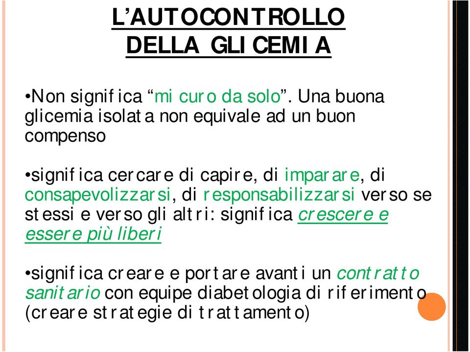 di consapevolizzarsi, di responsabilizzarsi verso se stessi e verso gli altri: significa crescere e