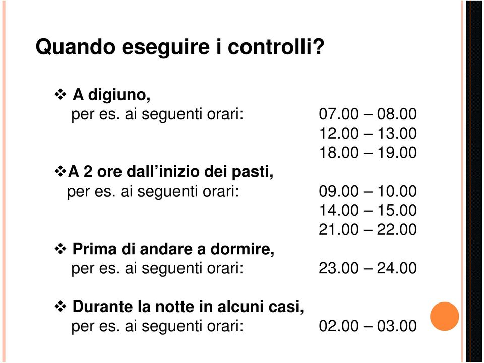 00 10.00 14.00 15.00 21.00 22.00 Prima di andare a dormire, per es.