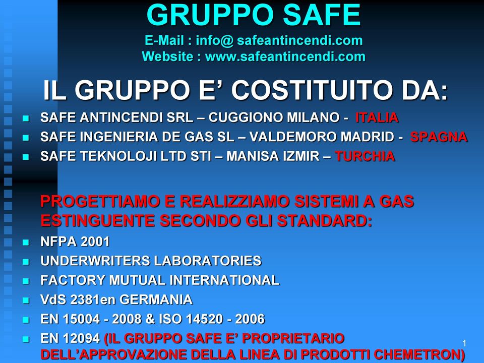 com IL GRUPPO E COSTITUITO DA: SAFE ANTINCENDI SRL CUGGIONO MILANO - ITALIA SAFE INGENIERIA DE GAS SL VALDEMORO MADRID - SPAGNA SAFE