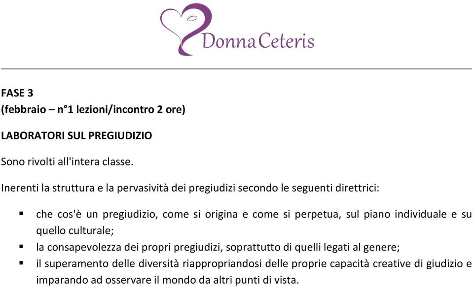 come si perpetua, sul piano individuale e su quello culturale; la consapevolezza dei propri pregiudizi, soprattutto di quelli