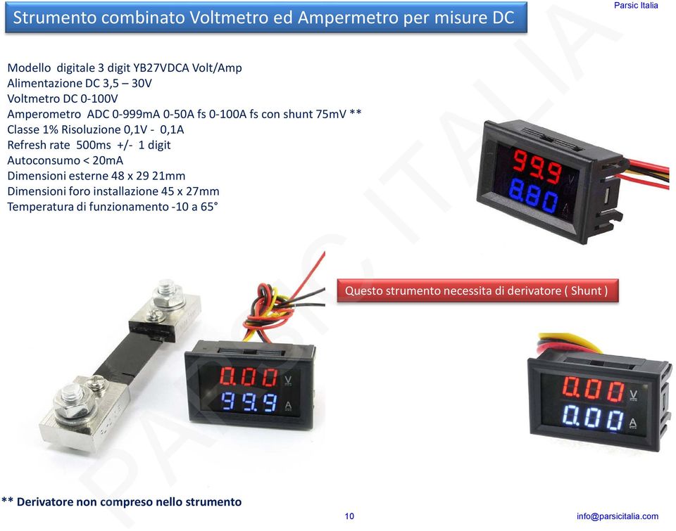 500ms +/- 1 digit Autoconsumo < 20mA Dimensioni esterne 48 x 29 21mm Dimensioni foro installazione 45 x 27mm Temperatura di