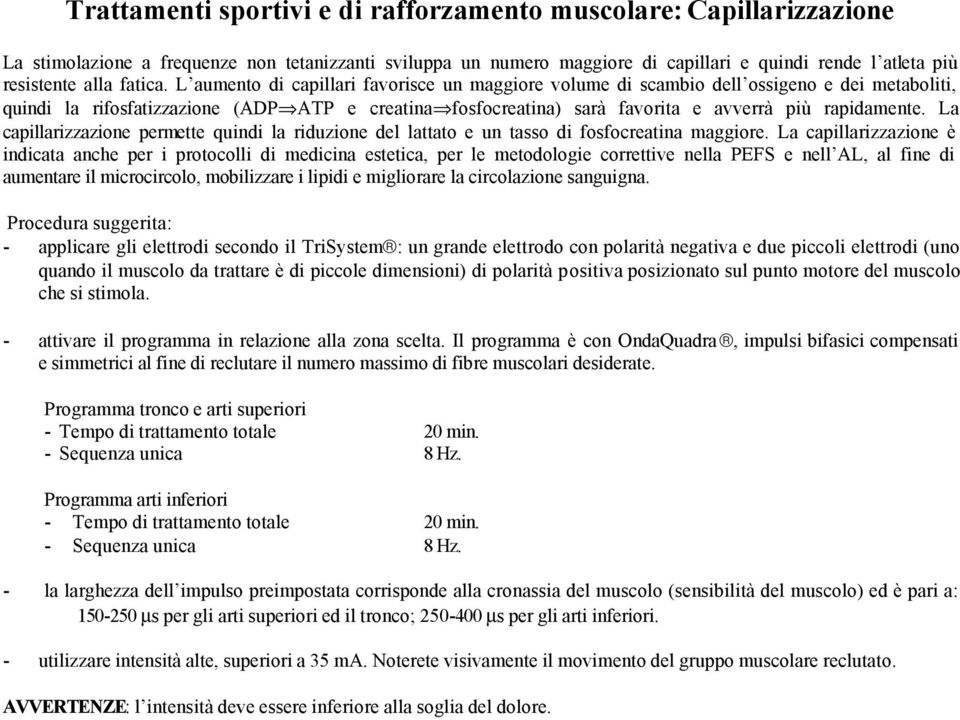 L aumento di capillari favorisce un maggiore volume di scambio dell ossigeno e dei metaboliti, quindi la rifosfatizzazione (ADP ATP e creatina fosfocreatina) sarà favorita e avverrà più rapidamente.