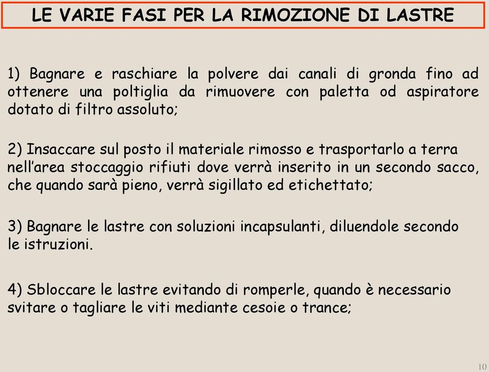 dove verrà inserito in un secondo sacco, che quando sarà pieno, verrà sigillato ed etichettato; 3) Bagnare le lastre con soluzioni incapsulanti,