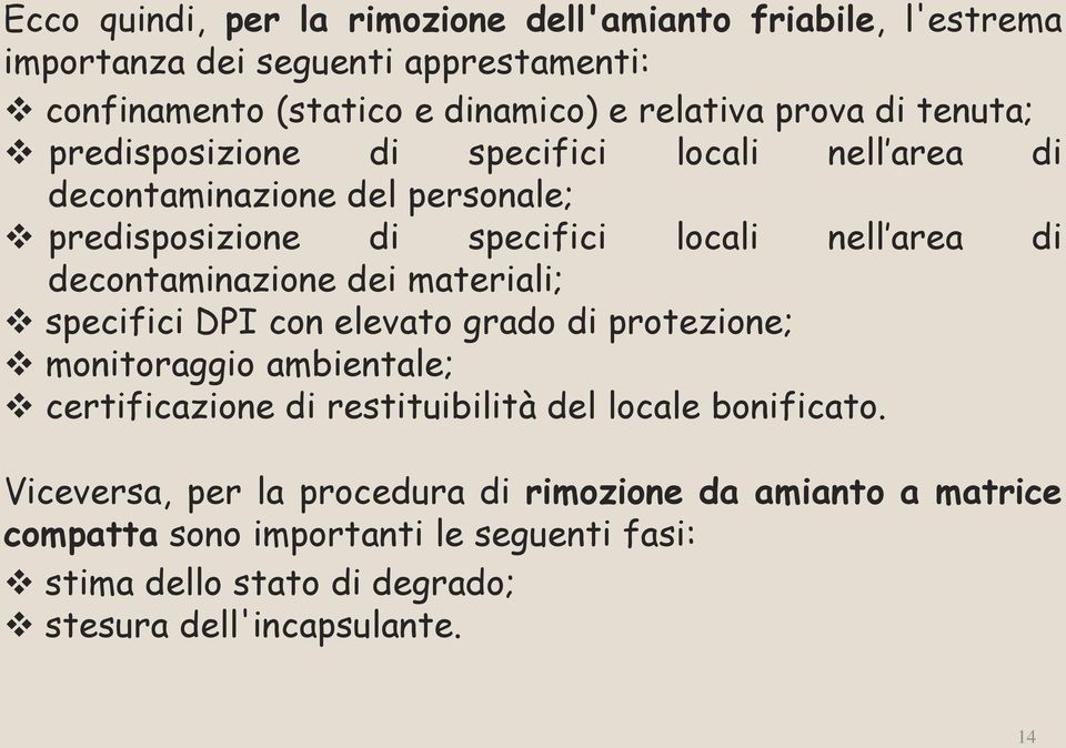 decontaminazione dei materiali; specifici DPI con elevato grado di protezione; monitoraggio ambientale; certificazione di restituibilità del locale